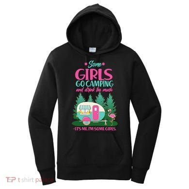 It's Me I'm Some Girls Go Camping And Drink Too Much Women's Hoodie