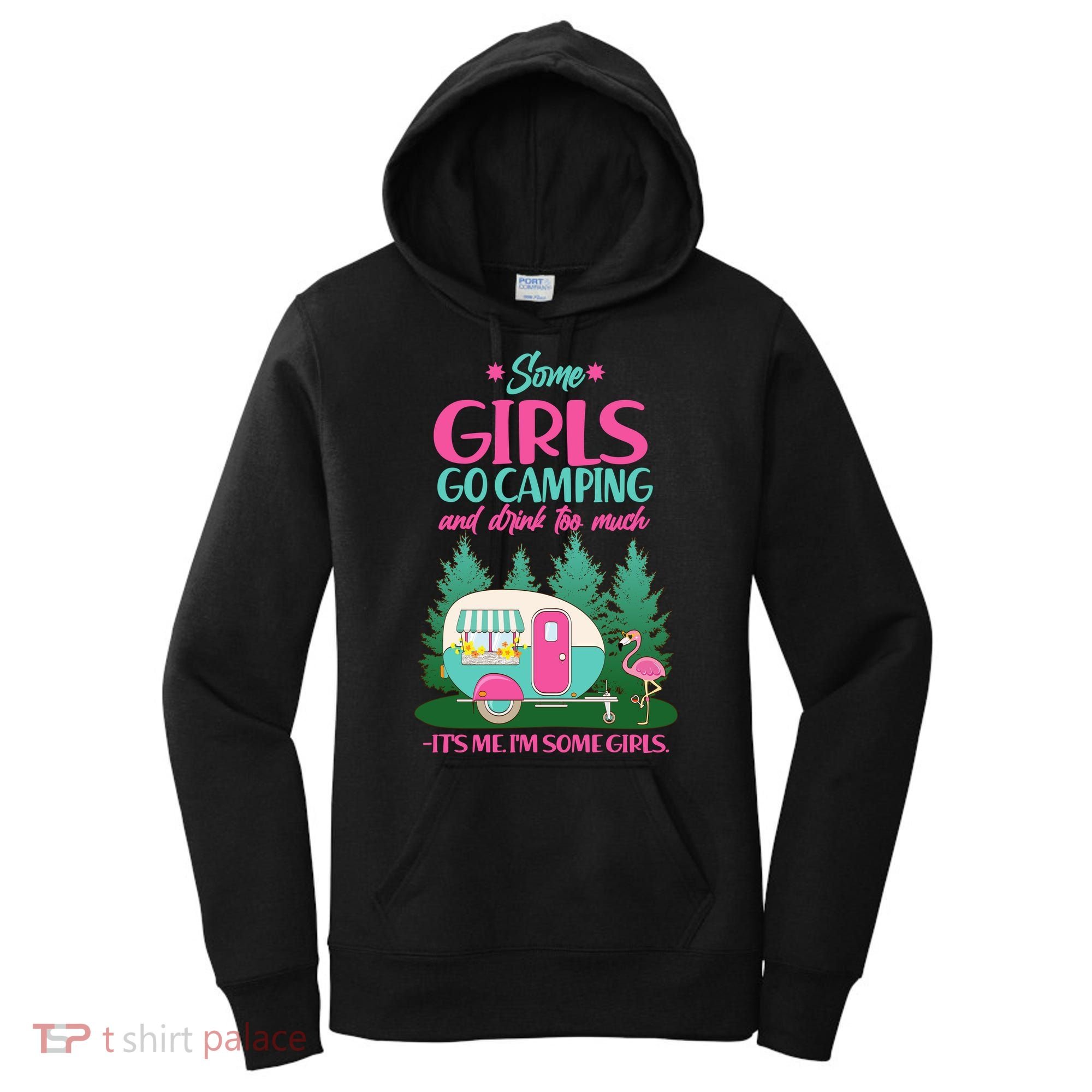 It's Me I'm Some Girls Go Camping And Drink Too Much Women's Hoodie