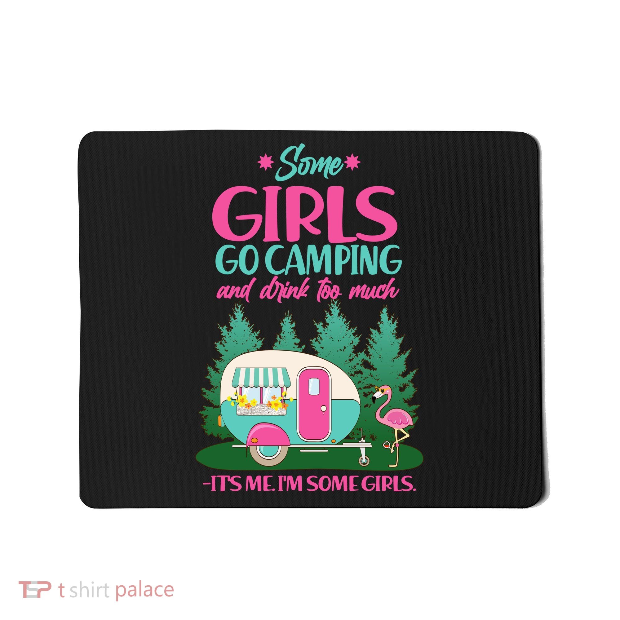 It's Me I'm Some Girls Go Camping And Drink Too Much Mousepad
