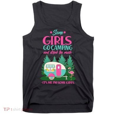 It's Me I'm Some Girls Go Camping And Drink Too Much Tank Top