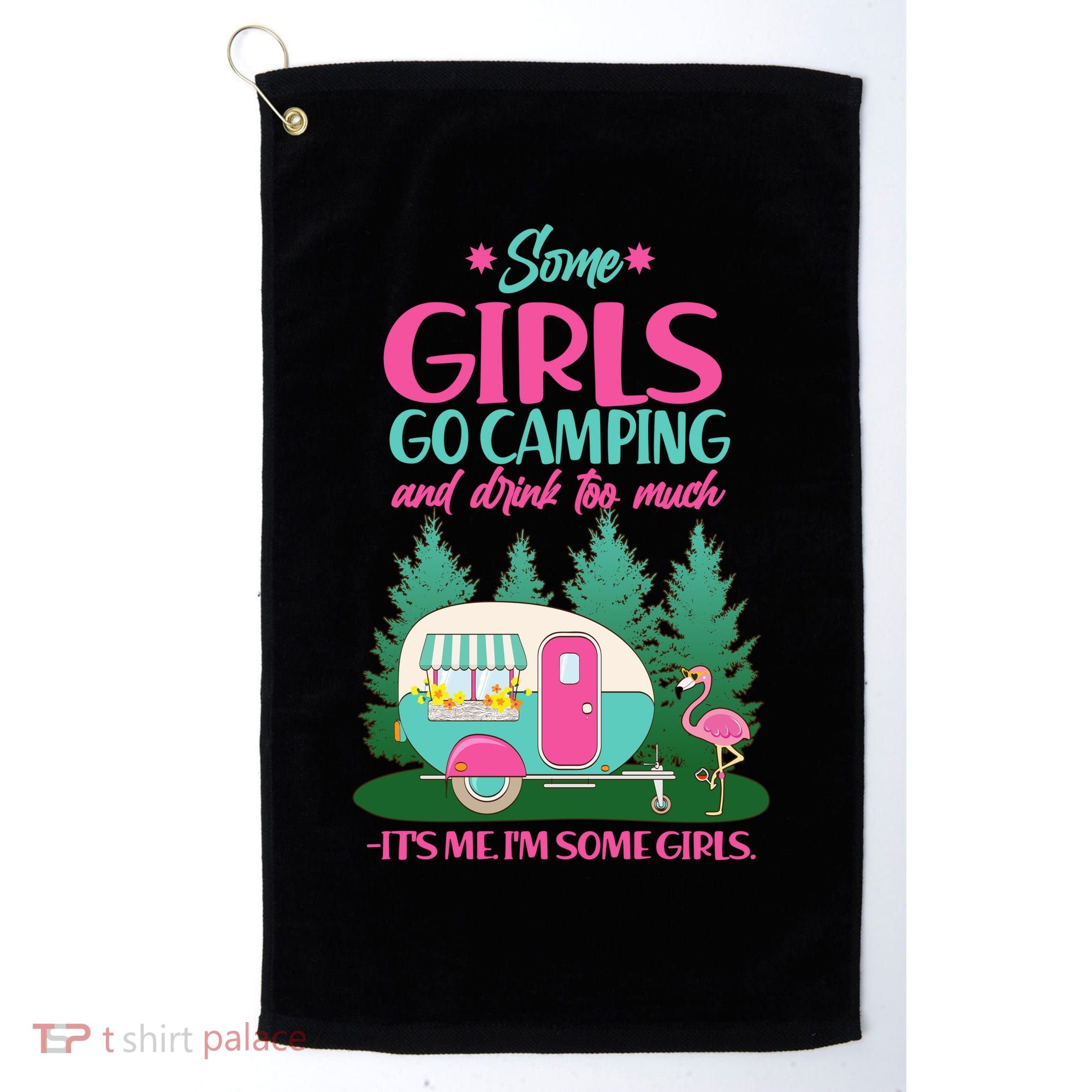 It's Me I'm Some Girls Go Camping And Drink Too Much Golf Towel