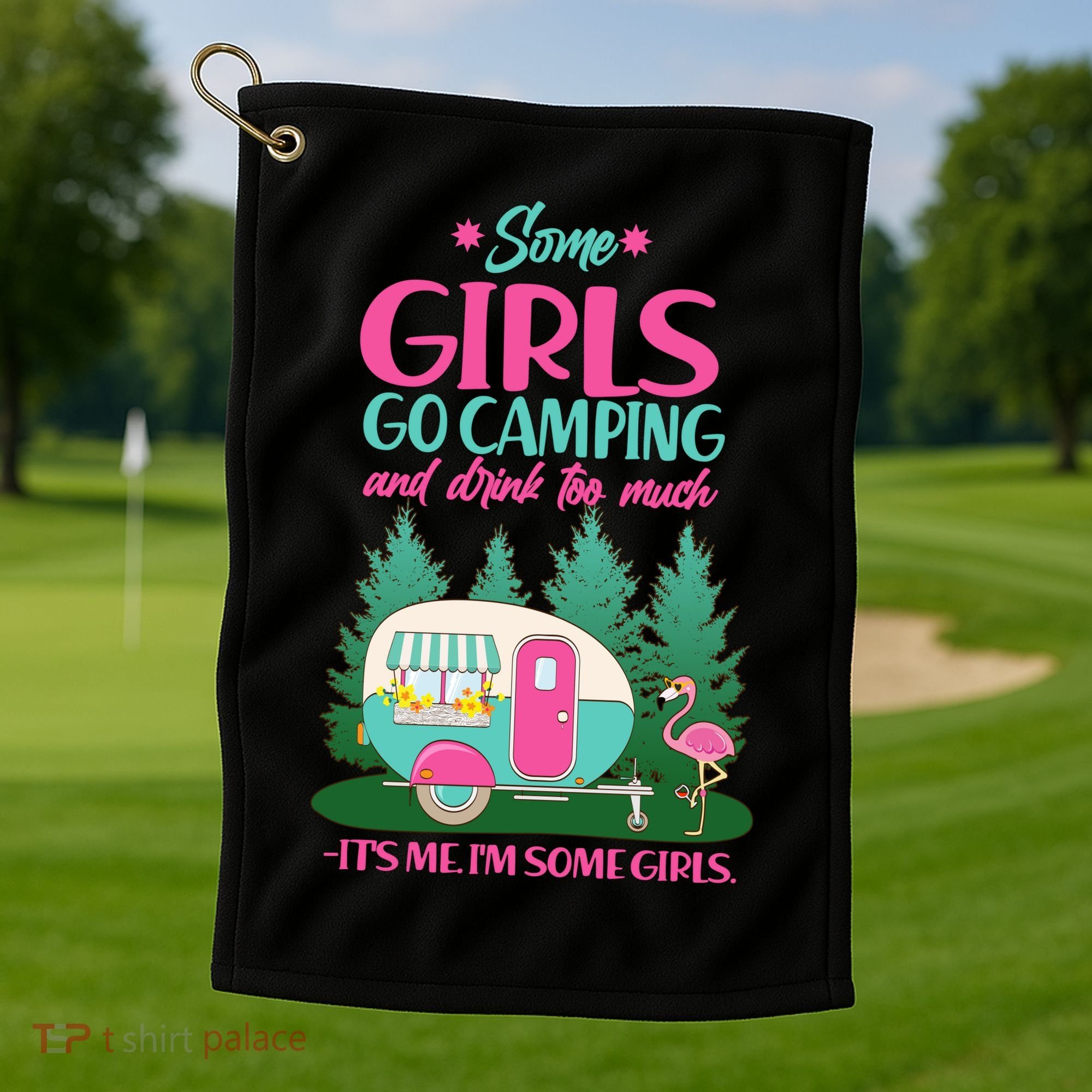 It's Me I'm Some Girls Go Camping And Drink Too Much Golf Towel