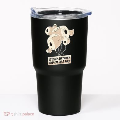 It's My Birthday And I'm On A Roll Tumbler