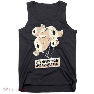 It's My Birthday And I'm On A Roll Tank Top