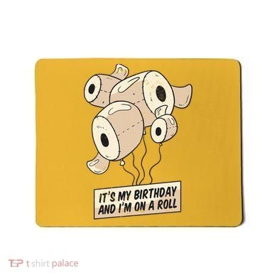 It's My Birthday And I'm On A Roll Mousepad