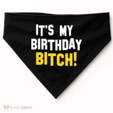 It's My Birthday Bitch! USA-Made Doggie Bandana