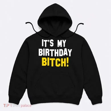 It's My Birthday Bitch! Hoodie