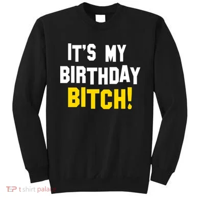 It's My Birthday Bitch! Sweatshirt