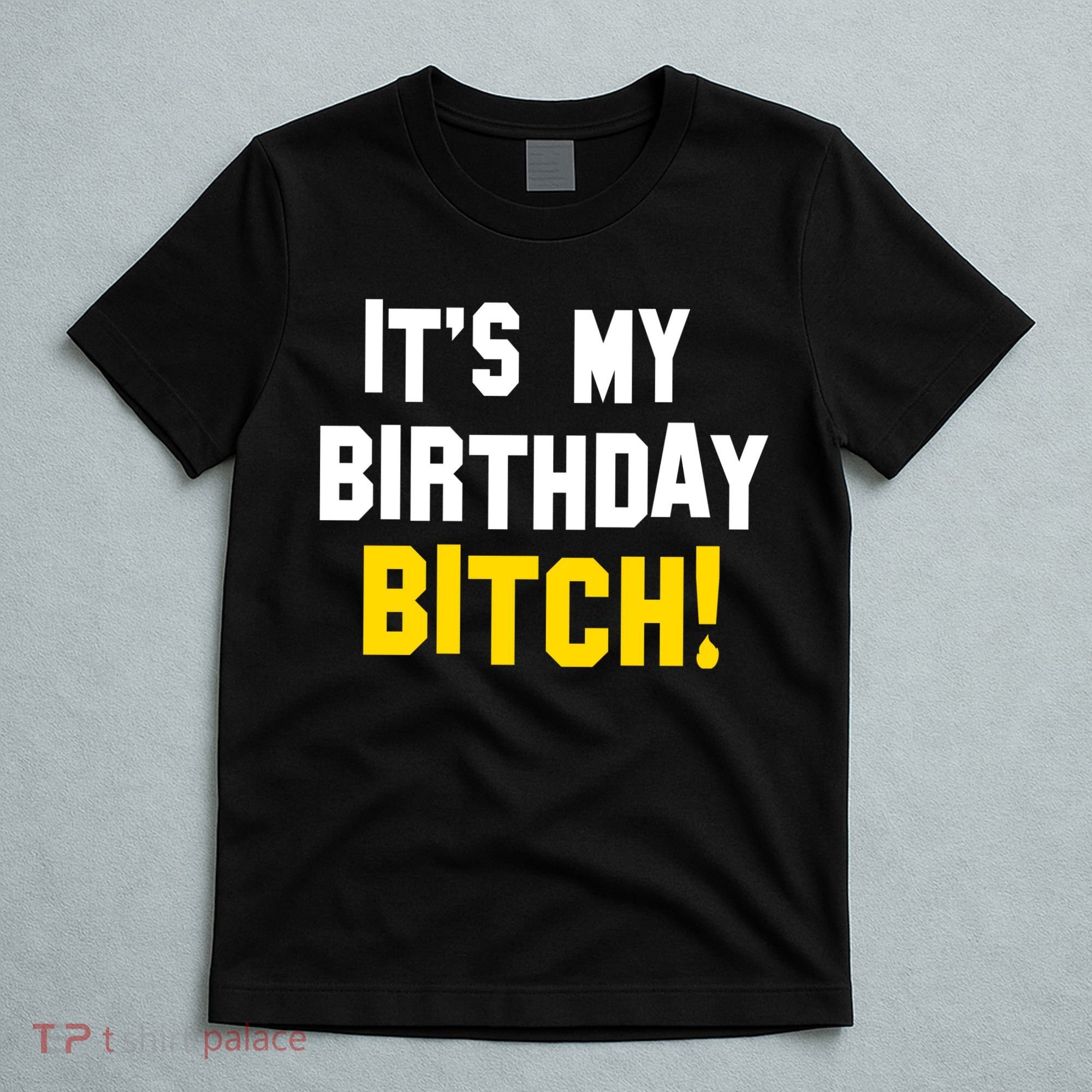 It's My Birthday Bitch! T-Shirt