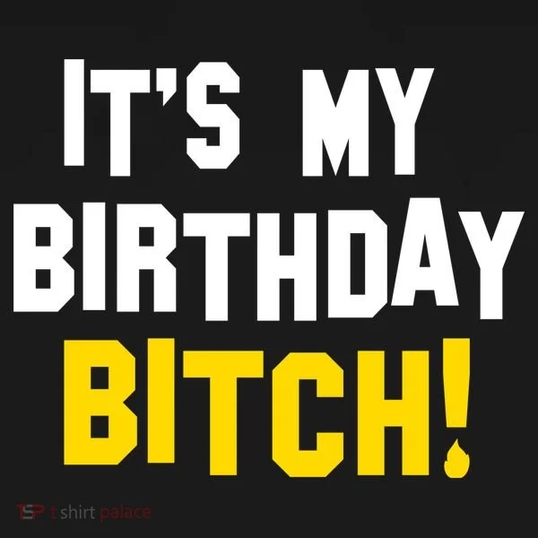 It's My Birthday Bitch! T-Shirt