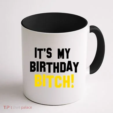 It's My Birthday Bitch! Coffee Mug back