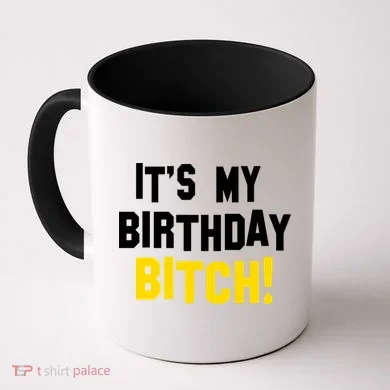 It's My Birthday Bitch! Coffee Mug