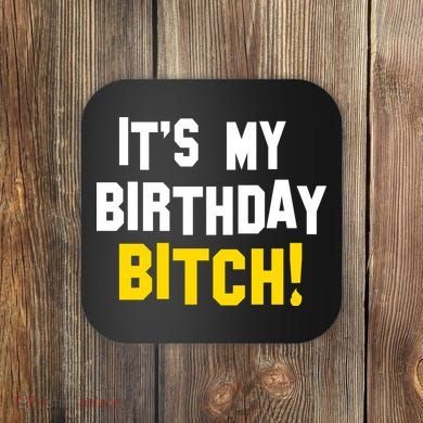 It's My Birthday Bitch! Coaster