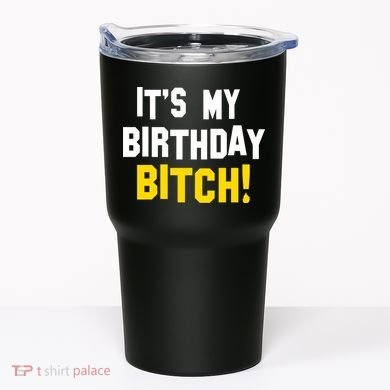 It's My Birthday Bitch! Tumbler