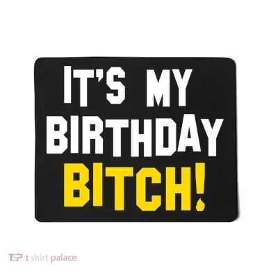 It's My Birthday Bitch! Mousepad