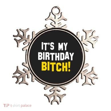 It's My Birthday Bitch! Ornament
