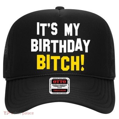 It's My Birthday Bitch! Hat