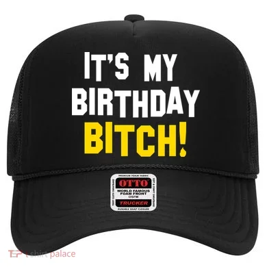 It's My Birthday Bitch! Hat