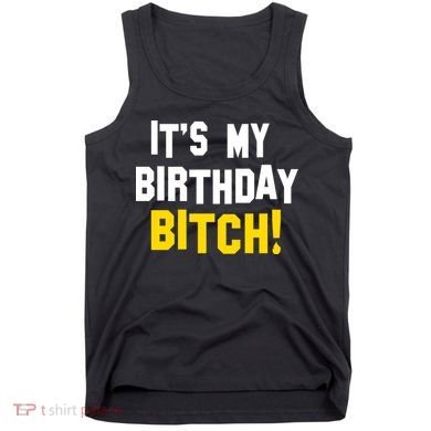 It's My Birthday Bitch! Tank Top