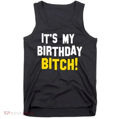 It's My Birthday Bitch! Tank Top