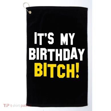 It's My Birthday Bitch! Golf Towel