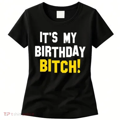 It's My Birthday Bitch! Women's T-Shirt