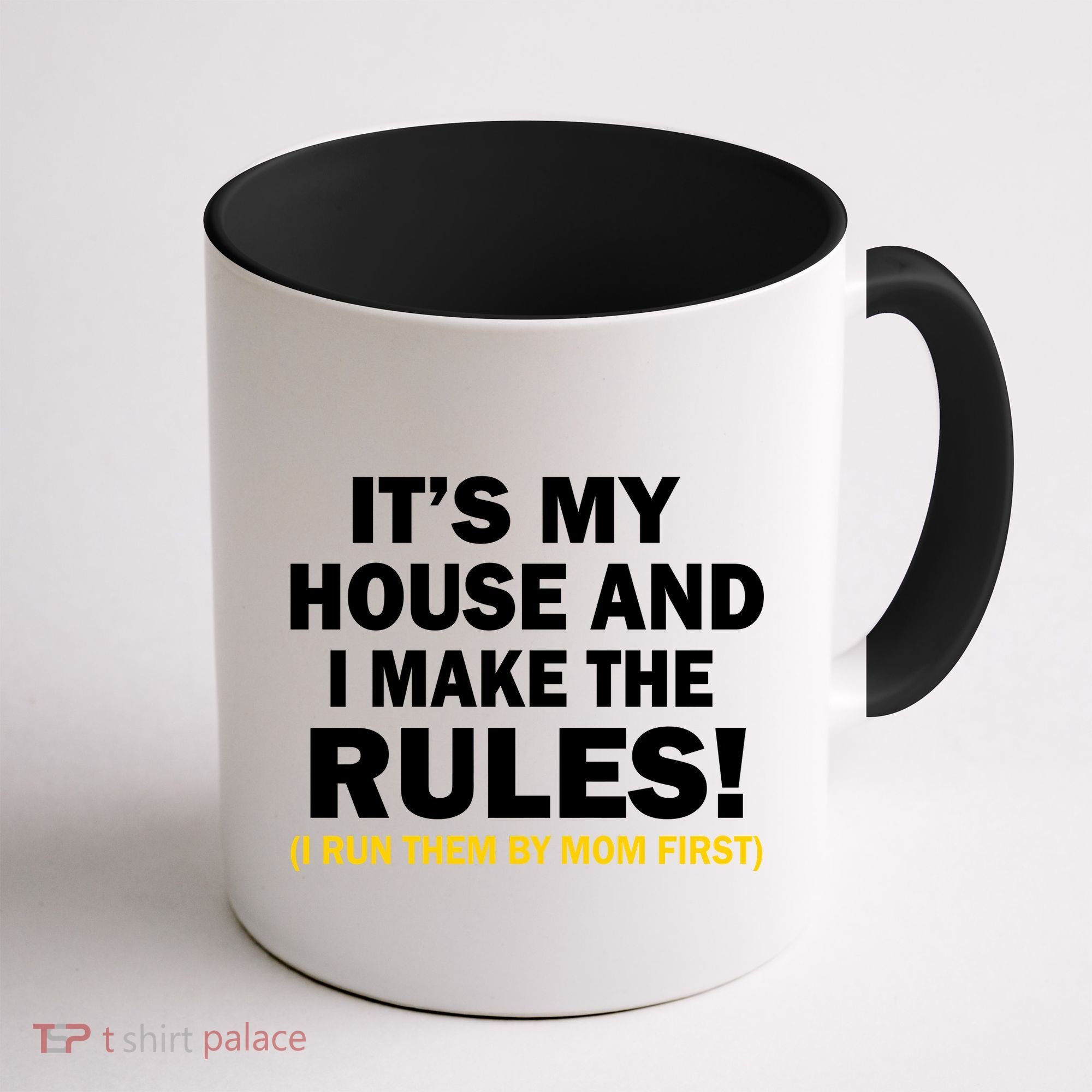 It's My House And I Make The Rules! Coffee Mug