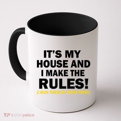 It's My House And I Make The Rules! Coffee Mug