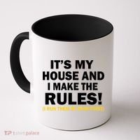 It's My House And I Make The Rules! Coffee Mug thumb 0