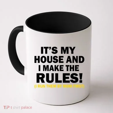It's My House And I Make The Rules! Coffee Mug