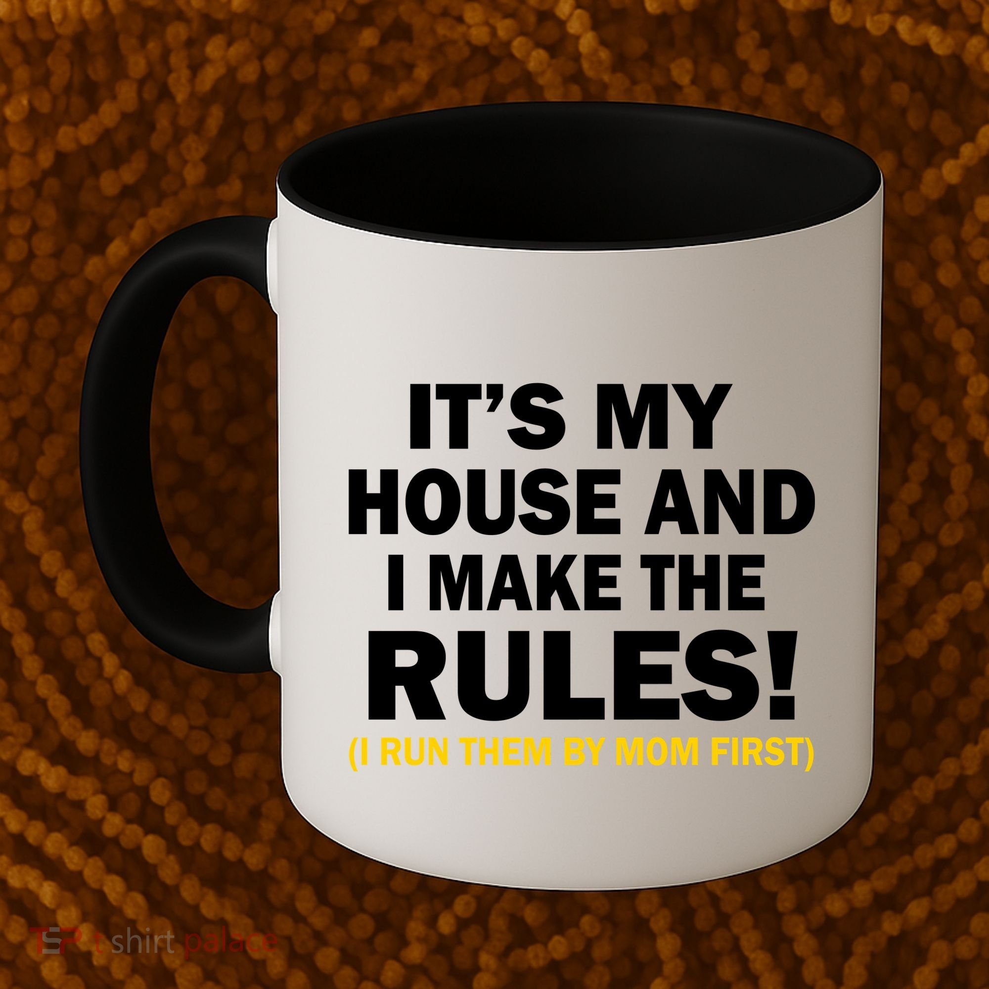 It's My House And I Make The Rules! Coffee Mug