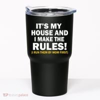 It's My House And I Make The Rules! Tumbler thumb 0