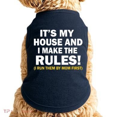 It's My House And I Make The Rules! Doggie Tank