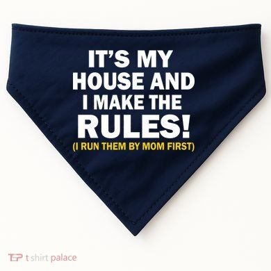 It's My House And I Make The Rules! USA-Made Doggie Bandana