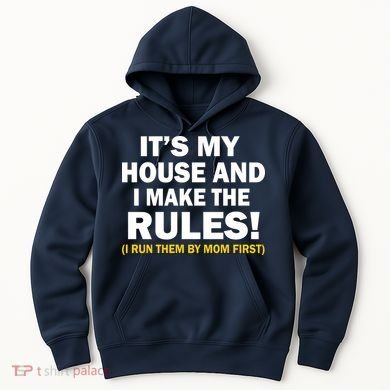 It's My House And I Make The Rules! Hoodie