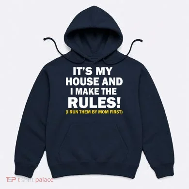 It's My House And I Make The Rules! Hoodie