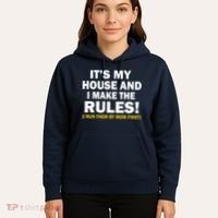 It's My House And I Make The Rules! Hoodie thumb 5