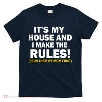 It's My House And I Make The Rules! T-Shirt thumb 0