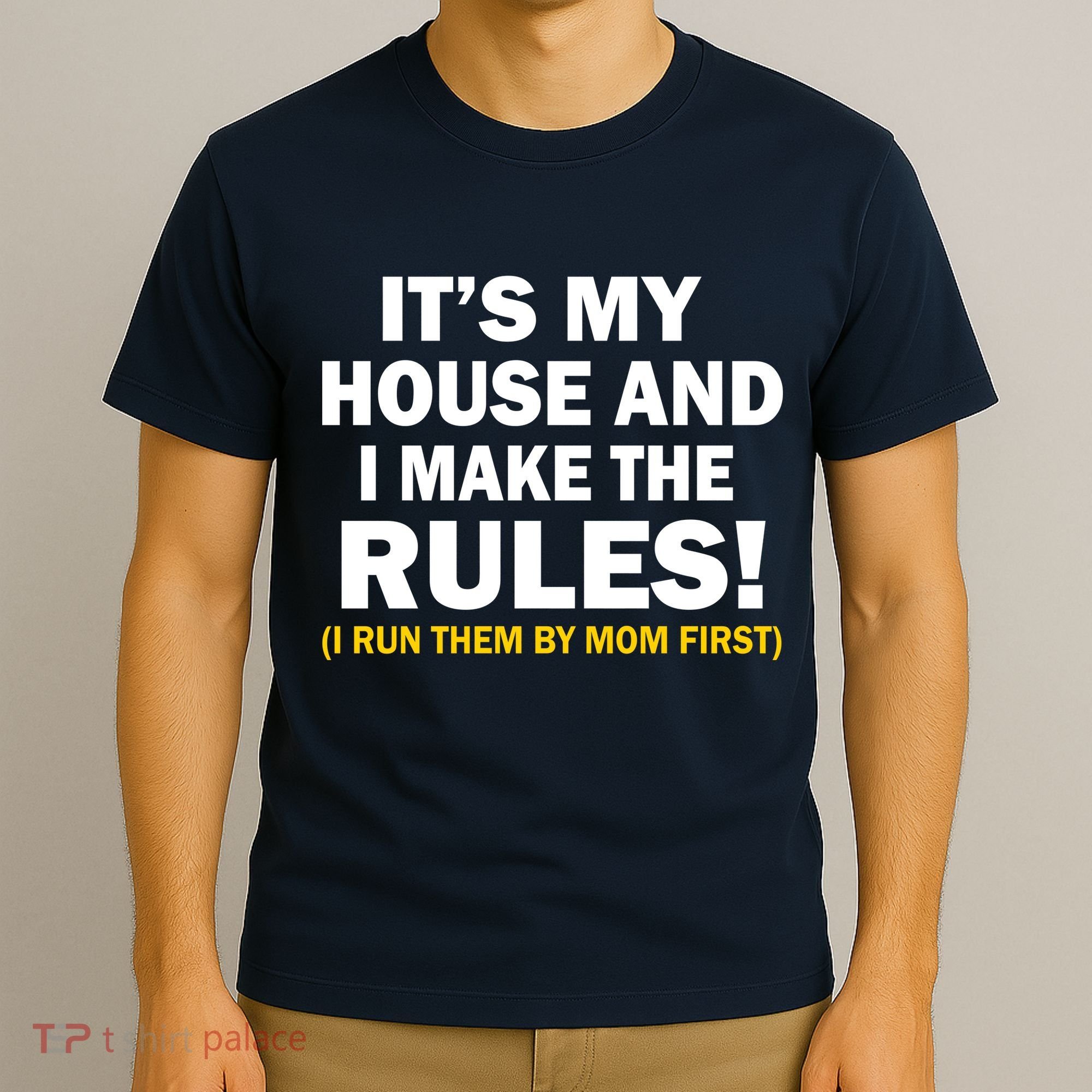 It's My House And I Make The Rules! T-Shirt