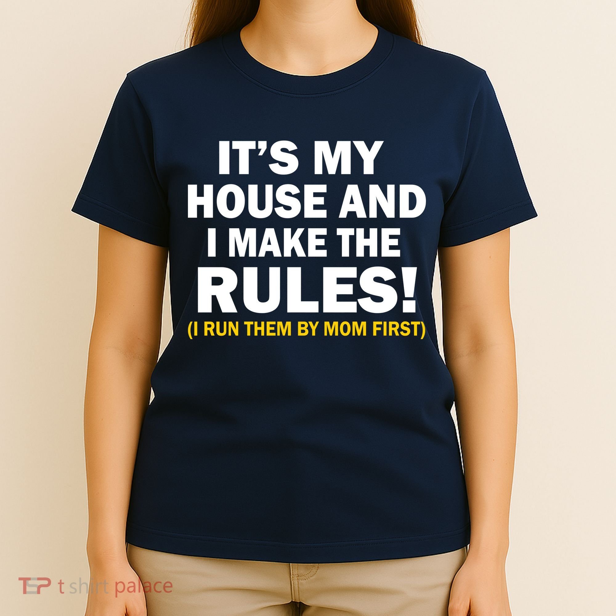 It's My House And I Make The Rules! T-Shirt