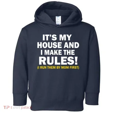 It's My House And I Make The Rules! Toddler Hoodie