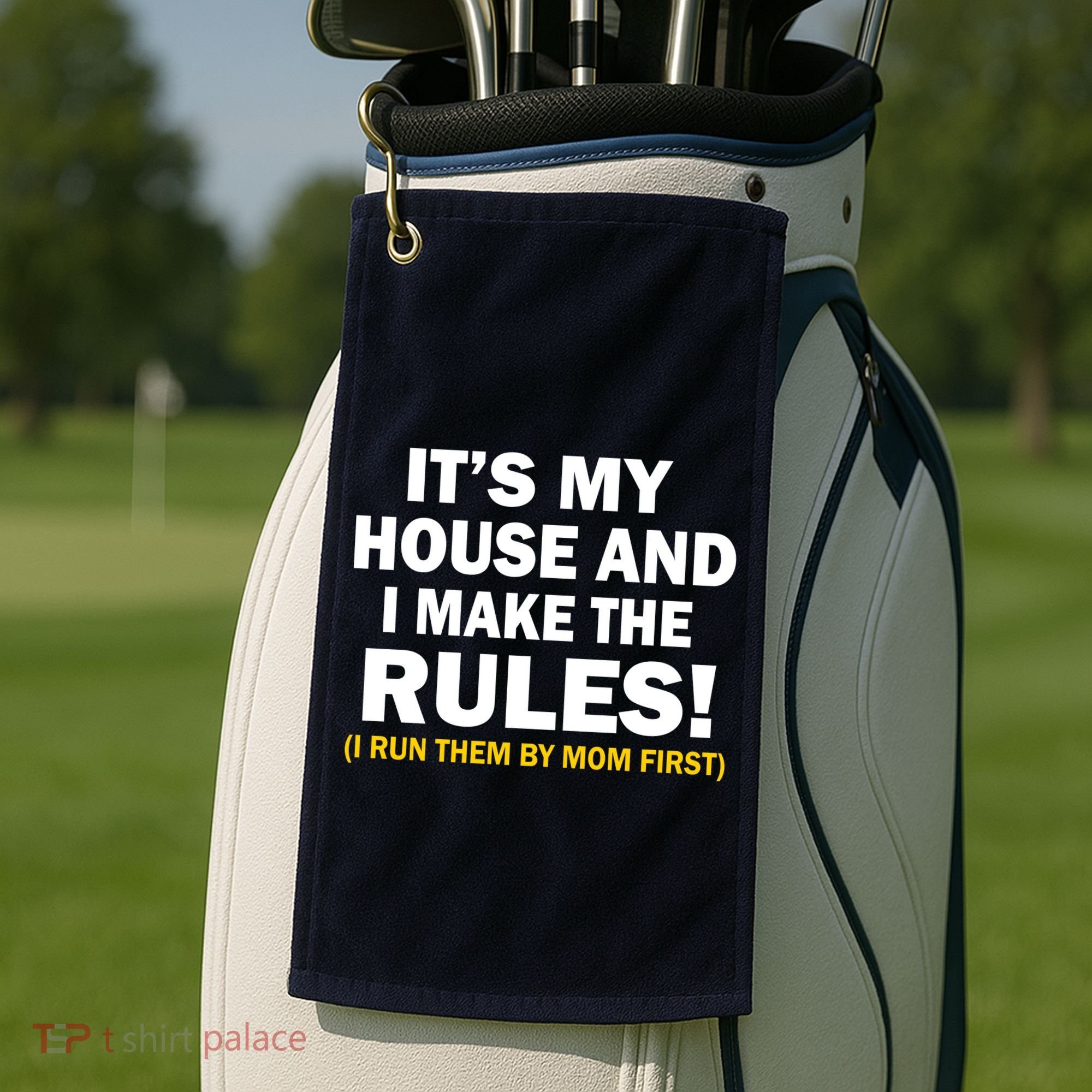 It's My House And I Make The Rules! Golf Towel