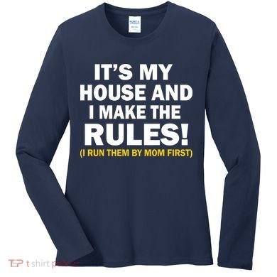 It's My House And I Make The Rules! Women's Long Sleeve Shirt