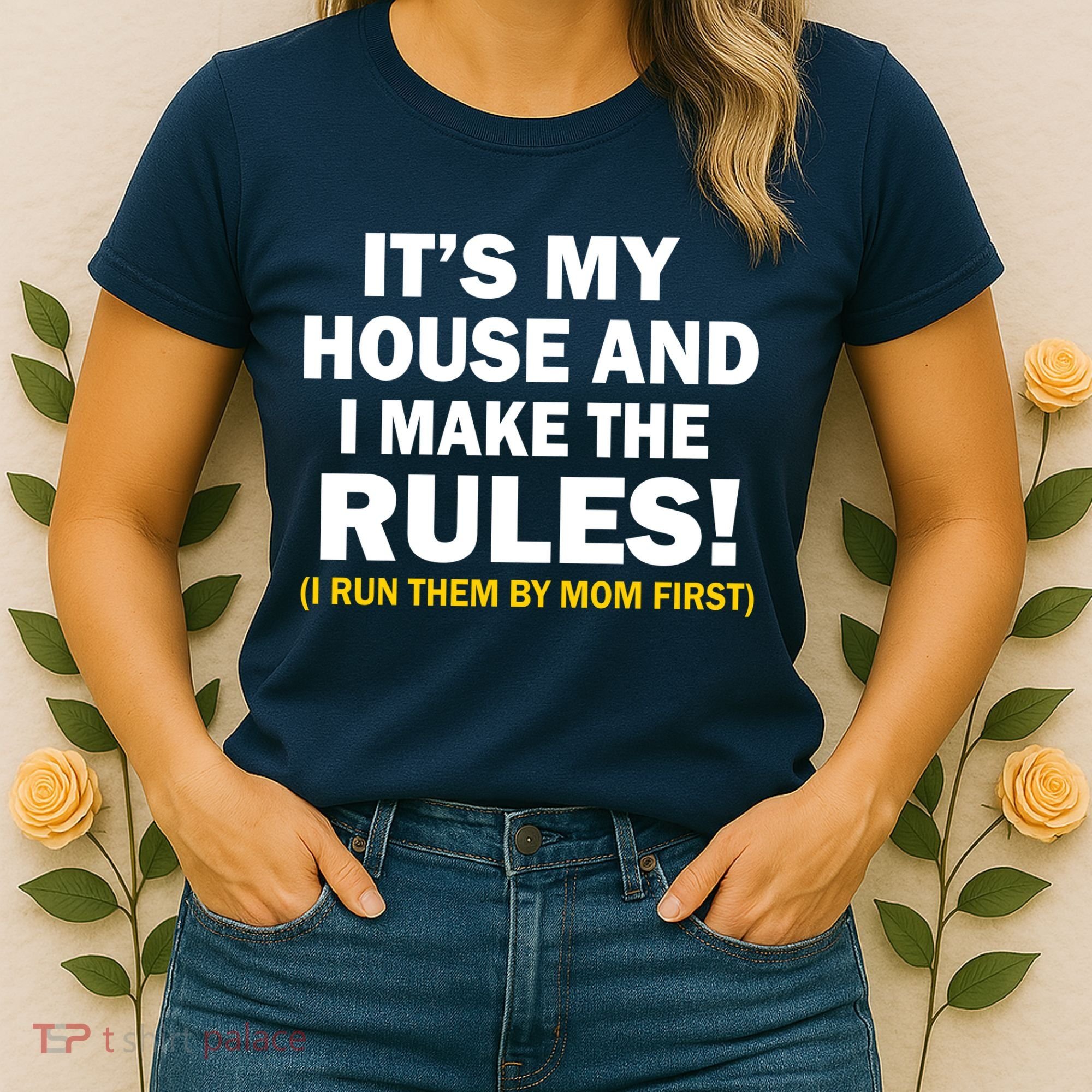 It's My House And I Make The Rules! Women's T-Shirt