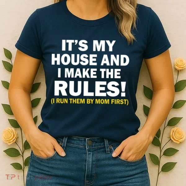 It's My House And I Make The Rules! Women's T-Shirt