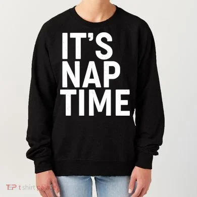 It's Nap Time Women's Sweatshirt