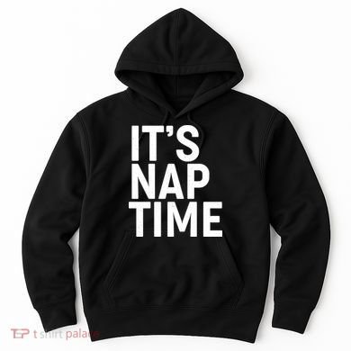 It's Nap Time Hoodie