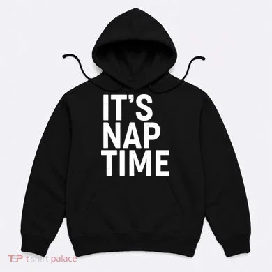 It's Nap Time Hoodie