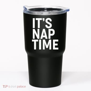 It's Nap Time Tumbler
