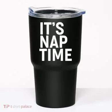 It's Nap Time Tumbler